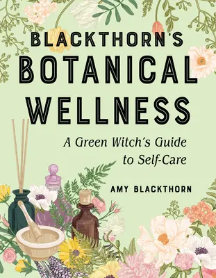 El Bienestar Botánico de Blackthorn: Guía para el autocuidado de una bruja verde - Blackthorn's Botanical Wellness: A Green Witch's Guide to Self-Care