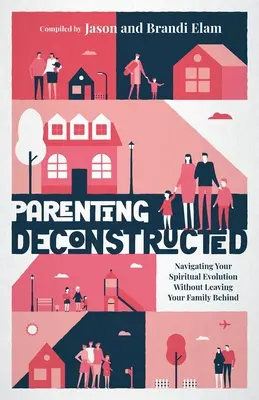 Parenting Deconstructed: Navegando por tu evolución espiritual sin dejar atrás a tu familia - Parenting Deconstructed: Navigating Your Spiritual Evolution Without Leaving Your Family Behind