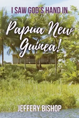 ¡Vi la mano de Dios en Papúa Nueva Guinea! - I Saw God's Hand in Papua New Guinea!
