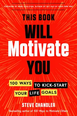 Este libro te motivará: 100 maneras de poner en marcha los objetivos de tu vida - This Book Will Motivate You: 100 Ways to Kick-Start Your Life Goals