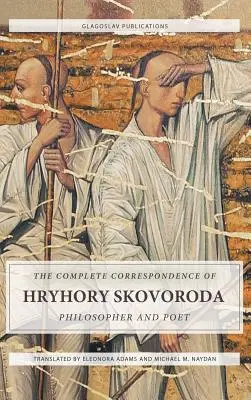 La correspondencia completa de Hryhory Skovoroda: Filósofo y poeta - The Complete Correspondence of Hryhory Skovoroda: Philosopher And Poet