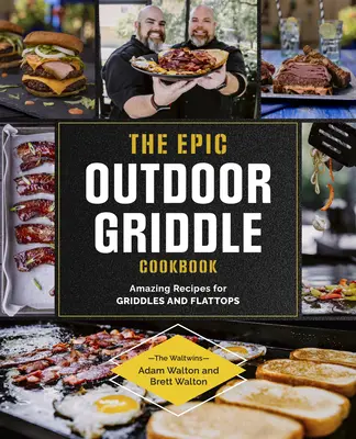 The Epic Outdoor Griddle Cookbook: Recetas asombrosas para parrillas y planchas - The Epic Outdoor Griddle Cookbook: Amazing Recipes for Griddles and Flattops