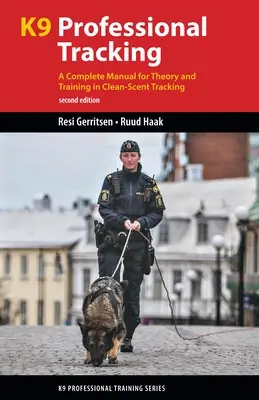 K9 Rastreo Profesional: Manual completo de teoría y adiestramiento en rastreo a rastro limpio - K9 Professional Tracking: A Complete Manual for Theory and Training in Clean-Scent Tracking