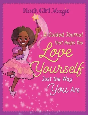 Magia de una Chica Negra: Un Libro Sobre Amarte a Ti Misma Tal Como Eres - Black Girl Magic: A Guided Journal that Helps You Love Yourself Just the Way You Are