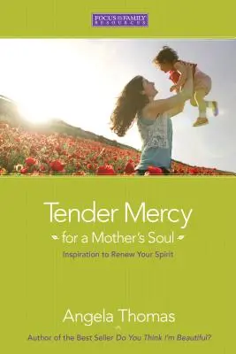 Tender Mercy for a Mother's Soul: Inspiration to Renew Your Spirit (Tierna piedad para el alma de una madre: inspiración para renovar tu espíritu) - Tender Mercy for a Mother's Soul: Inspiration to Renew Your Spirit