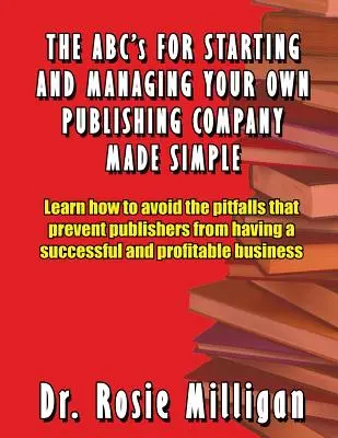 El ABC de la creación y gestión de su propia editorial de forma sencilla - The ABCs for Starting and Managing Your Own Publishing Company Made Simple