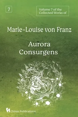 Volumen 7 de las Obras Completas de Marie-Louise von Franz: Aurora Consurgente - Volume 7 of the Collected Works of Marie-Louise von Franz: Aurora Consurgens