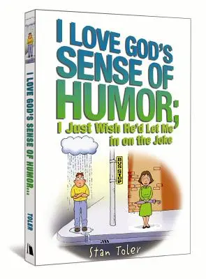 Me encanta el sentido del humor de Dios; sólo desearía que me dejara participar en la broma - I Love God's Sense of Humor; I Just Wish He'd Let Me in on the Joke