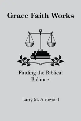 La Gracia La Fe Funciona, Encontrando el Equilibrio Bíblico - Grace Faith Works, Finding the Biblical Balance