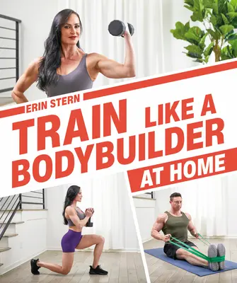 Entrene como un culturista en casa: Ponte fuerte y esbelto sin ir al gimnasio - Train Like a Bodybuilder at Home: Get Lean and Strong Without Going to the Gym