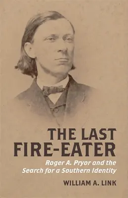 El último tragafuegos: Roger A. Pryor y la búsqueda de una identidad sureña - The Last Fire-Eater: Roger A. Pryor and the Search for a Southern Identity