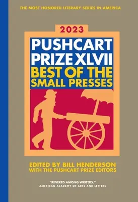 The Pushcart Prize XLVII: Best of the Small Presses Edición 2023 - The Pushcart Prize XLVII: Best of the Small Presses 2023 Edition