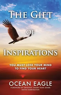 El don de la inspiración: Hay que perder la cabeza para encontrar el corazón - The Gift of Inspirations: You Must Lose Your Mind to Find Your Heart
