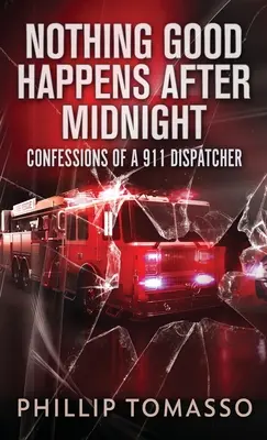 Nada bueno sucede después de medianoche: Confesiones de un operador del 911 - Nothing Good Happens After Midnight: Confessions Of A 911 Dispatcher