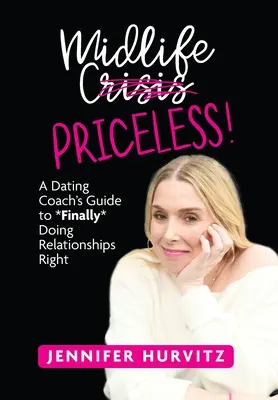 Midlife Priceless!: Guía de un entrenador de citas para *por fin* hacer las relaciones bien - Midlife Priceless!: A Dating Coach's Guide to *Finally* Doing Relationships Right