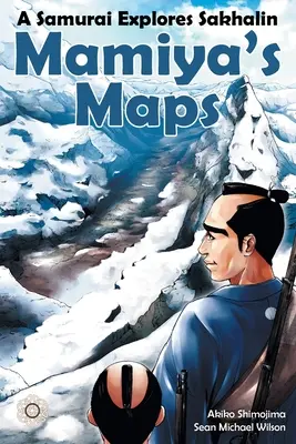 Los mapas de Mamiya: Un samurái explora Sajalín - Mamiya's Maps: A Samurai Explores Sakhalin