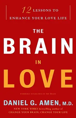 El cerebro enamorado: 12 lecciones para mejorar tu vida amorosa - The Brain in Love: 12 Lessons to Enhance Your Love Life