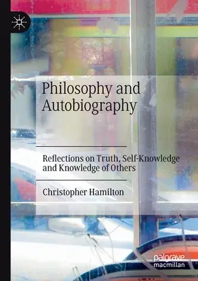 Filosofía y Autobiografía: Reflexiones sobre la Verdad, el Autoconocimiento y el Conocimiento de los Demás - Philosophy and Autobiography: Reflections on Truth, Self-Knowledge and Knowledge of Others