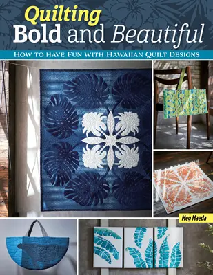 Quilting Bold and Beautiful: Hawaiian-Style Quilt Designs (Acolchar con audacia y belleza: diseños de colchas de estilo hawaiano) - Quilting Bold and Beautiful: Hawaiian-Style Quilt Designs