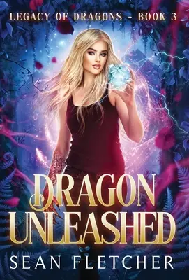 Dragón desatado (El legado de los dragones, Libro 3) - Dragon Unleashed (Legacy of Dragons Book Three)