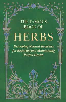 El Famoso Libro de las Hierbas; Describe Remedios Naturales para Restaurar y Mantener una Salud Perfecta - The Famous Book of Herbs;Describing Natural Remedies for Restoring and Maintaining Perfect Health