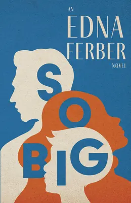 Tan grande - Una novela de Edna Ferber;Con introducción de Rogers Dickinson - So Big - An Edna Ferber Novel;With an Introduction by Rogers Dickinson