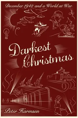 La Navidad más oscura: Diciembre de 1942 y un mundo en guerra - Darkest Christmas: December 1942 and a World at War