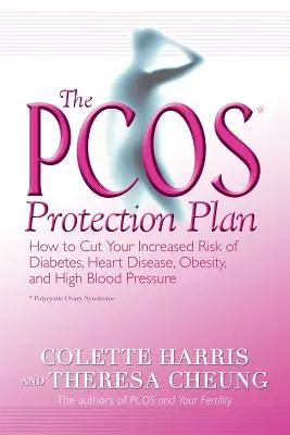El plan de protección de la Pcos*: Cómo reducir el riesgo de diabetes, cardiopatías, obesidad e hipertensión arterial - The Pcos* Protection Plan: How to Cut Your Increased Risk of Diabetes, Heart Disease, Obesity, and High Blood Pressure