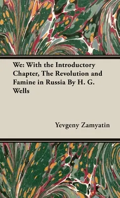 Nosotros Con el capítulo introductorio, La revolución y el hambre en Rusia Por H. G. Wells - We: With the Introductory Chapter, The Revolution and Famine in Russia By H. G. Wells