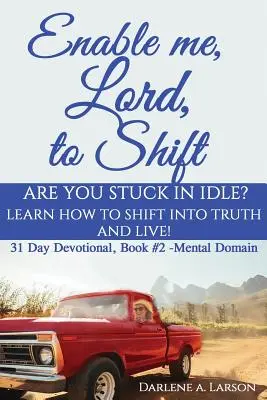 Permíteme, Señor, cambiar: ¿Estás atascado en el ocio? ¡Aprende cómo cambiar a la Verdad y vivir! Dominio mental - Enable Me, Lord, to Shift: Are you stuck in idle? Learn how to shift into Truth and live! Mental Domain