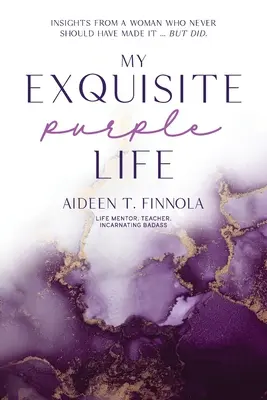 Mi exquisita vida púrpura: reflexiones de una mujer que nunca debió lograrlo pero lo consiguió - My Exquisite Purple Life: Insights from a Woman Who Never Should Have Made It but Did