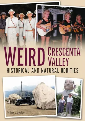 Weird Crescenta Valley: rarezas históricas y naturales - Weird Crescenta Valley: Historical and Natural Oddities