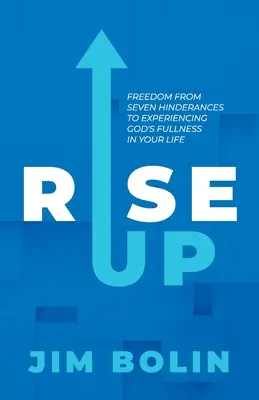 Levántate: Libérate de siete obstáculos para experimentar la plenitud de Dios en tu vida - Rise Up: Freedom From Seven Hinderances to Experiencing God's Fullness In Your Life