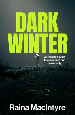 Invierno oscuro: Guía práctica sobre pandemias y bioseguridad - Dark Winter: An insider's guide to pandemics and biosecurity