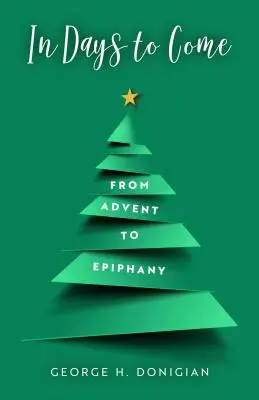 En los días venideros: Del Adviento a la Epifanía - In Days to Come: From Advent to Epiphany