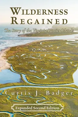 Wilderness Regained: La historia de las islas barrera de Virginia: SECOND EDITION: La historia de las islas barrera de Virginia - Wilderness Regained: The Story of the Virginia Barrier Islands: SECOND EDITION: The Story of the Virginia Barrier Islands