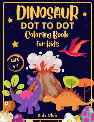 Dinosaurio Dot to Dot Coloring Book for Kids Ages 4-8: Libro de Actividades de Dinosaurios con Marcadores de Puntos para Niños - Niños de 4 a 8 años - Dinosaur Dot to Dot Coloring Book for Kids Ages 4-8: Dinosaur Dot Markers Activity Book for Kids - Kids Ages 4-8