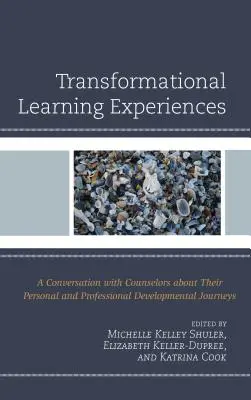 Experiencias de aprendizaje transformacional: Una conversación con asesores sobre sus viajes de desarrollo personal y profesional - Transformational Learning Experiences: A Conversation with Counselors about Their Personal and Professional Developmental Journeys