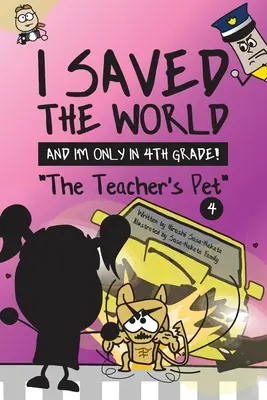 Yo salvé el mundo y sólo estoy en 4º: La mascota del profesor (Libro 4) - I Saved the World and I'm Only in 4th Grade!: The Teacher's Pet (Book 4)