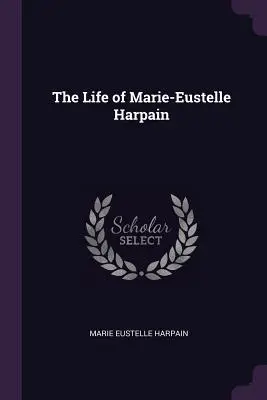La vida de Marie-Eustelle Harpain - The Life of Marie-Eustelle Harpain