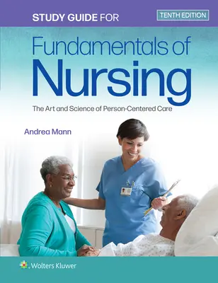 Guía de estudio de Fundamentos de enfermería: El arte y la ciencia de los cuidados centrados en la persona - Study Guide for Fundamentals of Nursing: The Art and Science of Person-Centered Care