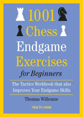 1001 ejercicios de finales de ajedrez para principiantes: El libro de ejercicios tácticos que también mejora sus habilidades en los finales de partida - 1001 Chess Endgame Exercises for Beginners: The Tactics Workbook That Also Improves Your Endgame Skills