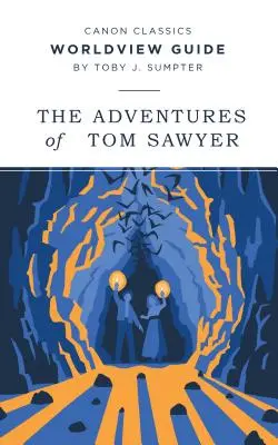 Guía de cosmovisión para Las aventuras de Tom Sawyer - Worldview Guide for The Adventures of Tom Sawyer