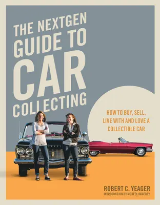 La guía Nextgen para coleccionar coches: Cómo comprar, vender, vivir y amar un coche de colección - The Nextgen Guide to Car Collecting: How to Buy, Sell, Live with and Love a Collectible Car