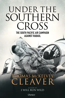 Bajo la Cruz del Sur: La campaña aérea del Pacífico Sur contra Rabaul - Under the Southern Cross: The South Pacific Air Campaign Against Rabaul