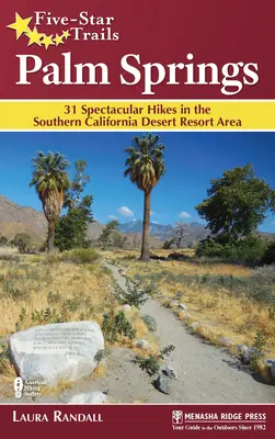 Senderos de cinco estrellas: Palm Springs: 31 espectaculares excursiones por la zona turística del desierto del sur de California - Five-Star Trails: Palm Springs: 31 Spectacular Hikes in the Southern California Desert Resort Area