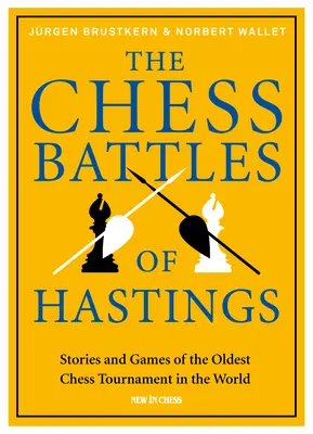 Las batallas de ajedrez de Hastings: Historias y partidas del torneo de ajedrez más antiguo del mundo - The Chess Battles of Hastings: Stories and Games of the Oldest Chess Tournament in the World