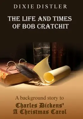 La vida y los tiempos de Bob Cratchit: Una historia de fondo del Cuento de Navidad de Charles Dickens - The Life and Times of Bob Cratchit: A Background Story to Charles Dickens' A Christmas Carol