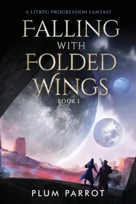 Falling with Folded Wings: A LitRPG Progression Fantasy