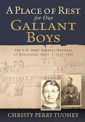 Un lugar de descanso para nuestros valientes muchachos: El Hospital General del Ejército de EE.UU. en Gallipolis, Ohio 1861-1865 - A Place of Rest for our Gallant Boys: The U.S. Army General Hospital at Gallipolis, Ohio 1861-1865